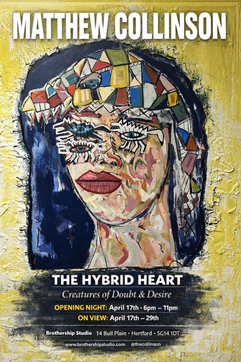 Artistic poster for an exhibition titled 'The Hybrid Heart' by Matthew Collinson, featuring a stylized face with geometric patterns.